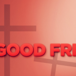 Good Friday – Death for Jesus