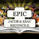 EPIC: Jacob & Esau Reconcile – Thursday