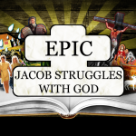 EPIC: Jacob Struggles with God – Thursday