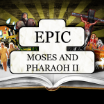 EPIC: Moses & Pharaoh II – Friday