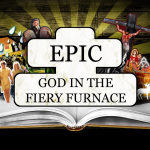 EPIC: God in the Fiery Furnace – Monday