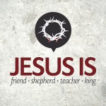 New Series: Jesus Is…