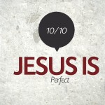 Jesus is… Perfect – Tuesday